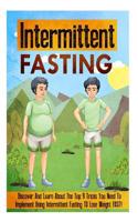 Intermittent Fasting: Discover and Learn about the Top 9 Tricks You Need to Implement Using Intermittent Fasting to Lose Weight Fast!