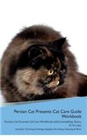 Persian Cat Presents: Cat Care Guide Workbook Persian Cat Presents Cat Care Workbook with Journalling, Notes, To Do List. Includes: Training, Feeding, Supplies, Breeding,