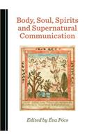 Body, Soul, Spirits and Supernatural Communication