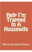 Help I'm Trapped In A Housewife