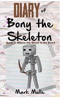 Diary of Bony the Skeleton (Book 1): Where the Block is My Bow? (An Unofficial Minecraft Book for Kids Ages 9 - 12 (Preteen)(1 Diary of Bony the Skeleton)