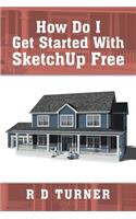 How Do I Get Started with Sketchup Free