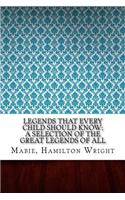 Legends That Every Child Should Know; a Selection of the Great Legends of All