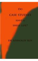 Do Case Studies have a Shelf Life?