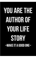 You Are the Author of Your Life Story - Make It A Good One