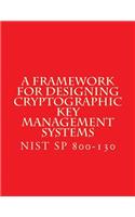 NIST SP 800-130 Framework for Designing Cryptographic Key Management Systems