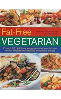 Fat-Free Vegetarian: Over 180 Delicious Easy-To-Make Low-Fat and No-Fat Recipes for Healthy Meat-Free Meals