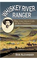 Whiskey River Ranger: The Old West Life of Baz Outlaw(Frances B. Vick Series)