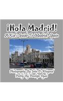 ¡Hola Madrid! A Kid's Guide To Madrid, Spain