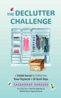 Declutter Challenge: A Guided Journal for Getting Your Home Organized in 30 Quick Steps (Guided Journal for Cleaning & Decorating, for Fans of Cluttered Mess)