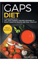 GAPS Diet: MEGA BUNDLE - 3 Manuscripts in 1 - 180+ GAPS-Friendly Recipes Designed to Boost Digestive Health and Heal Your GUT