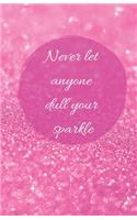 Never Let Anyone Dull Your Sparkle - A5 Notebook/Journal/Diary/Planner/To do - Personalised Girl/Women's Gift - Ideal Present - 100 lined pages (Pink glitter)