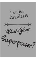 I am an Architect What's Your Superpower: Lined Notebook / Journal Gift
