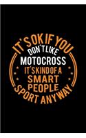 It's Okay If You Don't Like Motocross It's Kind Of A Smart People Sport Anyway: Lined Journal, 120 Pages, 6x9 Sizes, Funny Motocross Notebook Gift For Motocross Player