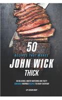 50 Recipes That Makes John Wick Thick: 50 Delicious, Mouth-Watering and Tasty John Wick Inspired Recipes to Enjoy Everyday