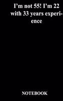 I'm not 55! I'm 22 with 33 years experience: Gratitude Notebook / Gratitude Journal Gift, 118 Pages, 6x9, Soft Cover, Matte Finish