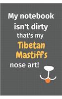 My notebook isn't dirty that's my Tibetan Mastiff's nose art: For Tibetan Mastiff Dog Fans