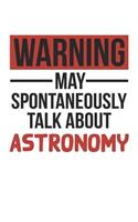 Warning May Spontaneously Talk About ASTRONOMY Notebook ASTRONOMY Lovers OBSESSION Notebook A beautiful