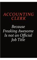 Accounting Clerk Because Freaking Awesome Is Not An Official Job Title: Career journal, notebook and writing journal for encouraging men, women and kids. A framework for building your career.