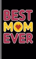 Best Mom Ever: Women's Month Mother's Day Mommy Mother Best Mom Ever Gift (6"x9") Lined notebook Journal to write in