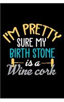 I'm Pretty Sure my Birth Stone is a Wine Cork