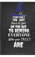 Sometimes You Just Have To Put on The Hat: Halloween Themed Journal For Everyone Who Loves The Spooky Season Fit As Gift For Family and Friends This Creepy Holidays and Beyond