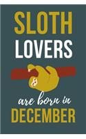 Sloth Lovers Are Born In December: Sloth Lover Gifts Funny Sloth Notebook / Sloth journal, Sloth Birthday Gifts. Sloth Presents Blank Lined Diary Sloth lover birthday gift