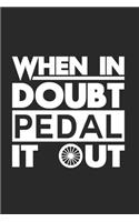 When in doubt pedal it out