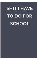 Shit I Have to Do for School: funny lined book for students