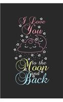 I love you to the moon and back: Calendar, weekly planner, diary, notebook, book 105 pages in softcover. One week on one double page. For all appointments, notes and tasks that you 