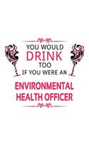 You Would Drink Too If You Were An Environmental Health Officer