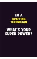 I'M A Drafting Technician, What's Your Super Power?: 6X9 120 pages Career Notebook Unlined Writing Journal