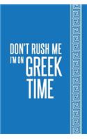 Don't Rush Me I'm On Greek Time Notebook