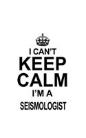 I Can't Keep Calm I'm A Seismologist: Creative Seismologist Notebook, Seismo Worker Journal Gift, Diary, Doodle Gift or Notebook - 6 x 9 Compact Size, 109 Blank Lined Pages