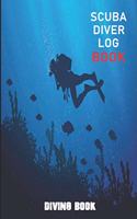 Scuba Diver Log Book Diving Book: Scuba Diving Logbook Beginners and Experienced Divers, 110 Pages For Recording Your Dives And Tracking The Details Of All Of Your Diving Sessions Lo