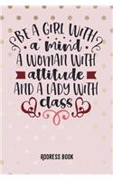 Be a girl with a mind. A woman with attitude and a lady with class.