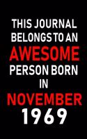 This Journal belongs to an Awesome Person Born in November 1969: Blank Lined 6x9 Born In November with Birth Year Journal Notebooks Diary. Makes a Perfect Birthday Gift and an Alternative to B-day Present or a Car