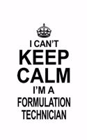 I Can't Keep Calm I'm A Formulation Technician