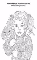 Mamiferos maravillosos libro para colorear para adultos 1: (1 Mamiferos Maravillosos)