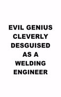 Evil Genius Cleverly Desguised As A Welding Engineer: Cool Welding Engineer Notebook, Journal Gift, Diary, Doodle Gift or Notebook - 6 x 9 Compact Size- 109 Blank Lined Pages