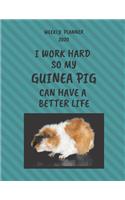 Guinea Pig Weekly Planner 2020: Guinea Pig Lover Gifts Idea For Men & Women - Funny Weekly Planner I Work Hard So My Guinea Pig Can Have A Better Life With To Do List & Notes Secti