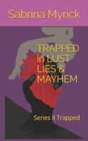 TRAPPED in LUST LIES & MAYHEM