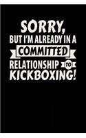 Sorry, But I'm Already In A Committed Relationship To Kickboxing!: Blank Lined Notebook Journal