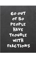 60 Out of 50 People Have Trouble with Fractions: 7.44 X 9.69 Wide Ruled Paper Notebook, Appreciation, Quote Journal or Diary Unique Inspirational Composition Book Gift for Friend, Family, Teacher - Retirement, Birthday or Gratitude Present - Black 