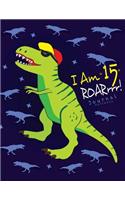 I Am 15 Roarrrr! Journal: Cute Dinosaur T-Rex! / Birthday Journal for 15 year old A Large Notebook(8.5"x11"Blank Paper & Lined Pages)for Drawing and Journaling for Kids