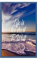 Life Is Too Short to Wait