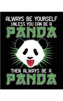 Always Be Yourself Unless You Can Be A Panda Then Always Be A Panda: Composition Notebook Wide Ruled