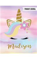 Madison Unicorn Primary Journal: Personalized Magical Unicorn Journals for Girls - The Perfect Diary Gift for K-2 Girl Write & Draw Notebook Storytelling Journal