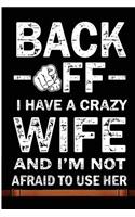 Back Off I Have A Crazy Wife And I'm Not Afraid To Use Her: Crazy Wife Funny Mens Blank Lined Note Book