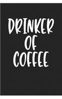 Drinker of Coffee: A 6x9 Inch Matte Softcover Journal Notebook with 120 Blank Lined Pages and a Funny Caffeine Loving Cover Slogan